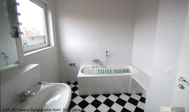 Foto 2025-002 Have a Digital Bubble Bath!<BR> Nimm ein digitales Schaumbad!